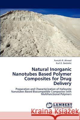 Natural Inorganic Nanotubes Based Polymer Composites for Drug Delivery Farrukh R. Ahmed Kurt E. Geckeler 9783659175794 LAP Lambert Academic Publishing