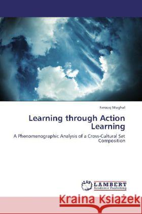 Learning through Action Learning : A Phenomenographic Analysis of a Cross-Cultural Set Composition Mughal, Farooq 9783659175848