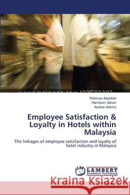Employee Satisfaction & Loyalty in Hotels within Malaysia Abdullah, Rahman 9783659176005 LAP Lambert Academic Publishing