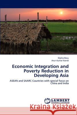 Economic Integration and Poverty Reduction in Developing Asia Dipika Basu Arun Kumar Nandi 9783659176043 LAP Lambert Academic Publishing