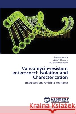Vancomycin-resistant enterococci: Isolation and Charecterization Chabuck, Zainab 9783659176197