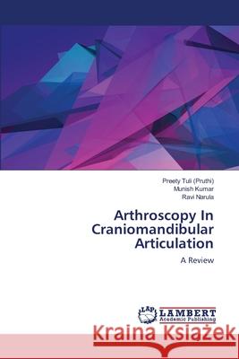 Arthroscopy In Craniomandibular Articulation Tuli (Pruthi), Preety 9783659176265 LAP Lambert Academic Publishing