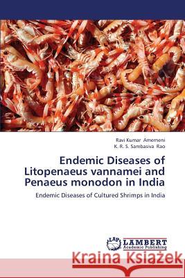 Endemic Diseases of Litopenaeus Vannamei and Penaeus Monodon in India Amerneni Ravi Kumar                      Rao K. R. S. Sambasiva 9783659176456 LAP Lambert Academic Publishing
