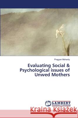 Evaluating Social & Psychological issues of Unwed Mothers Mohanty, Pragyan 9783659176470