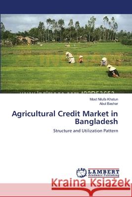 Agricultural Credit Market in Bangladesh Most Nilufa Khatun, Abul Bashar 9783659176487