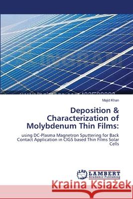 Deposition & Characterization of Molybdenum Thin Films Majid Khan 9783659176630 LAP Lambert Academic Publishing