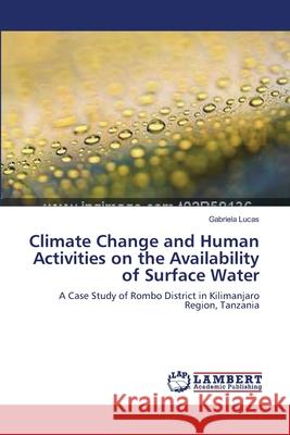 Climate Change and Human Activities on the Availability of Surface Water Gabriela Lucas 9783659176647 LAP Lambert Academic Publishing