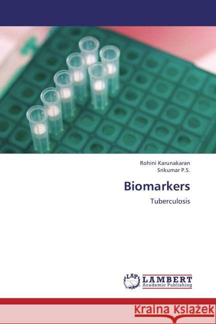 Biomarkers : Tuberculosis Karunakaran, Rohini; P.S., Srikumar 9783659176722 LAP Lambert Academic Publishing