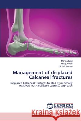 Management of displaced Calcaneal fractures Zahid, Mohd 9783659176982 LAP Lambert Academic Publishing