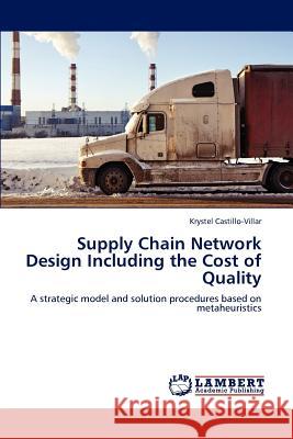 Supply Chain Network Design Including the Cost of Quality Krystel Castillo-Villar 9783659177231