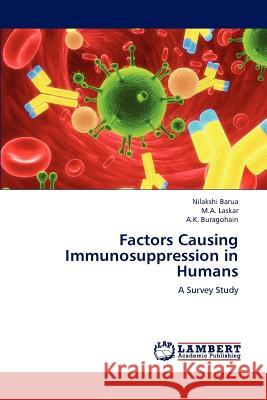 Factors Causing Immunosuppression in Humans Nilakshi Barua M. a. Laskar A. K. Buragohain 9783659177491