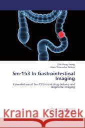 Sm-153 In Gastrointestinal Imaging : Extended use of Sm-153 in oral drug delivery and diagnostic imaging Yeong, Chai Hong; Perkins, Alan Christopher 9783659177507