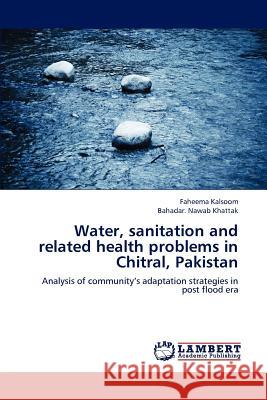 Water, sanitation and related health problems in Chitral, Pakistan Kalsoom, Faheema 9783659177897