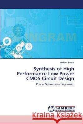 Synthesis of High Performance Low Power CMOS Circuit Design Neelam Swami 9783659177965