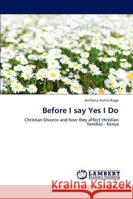 Before I say Yes I Do Kago Anthony Gichia 9783659178078 LAP Lambert Academic Publishing