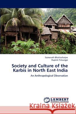 Society and Culture of the Karbis in North East India Somenath Bhattacharjee Rupmili Timungpi 9783659178153 LAP Lambert Academic Publishing