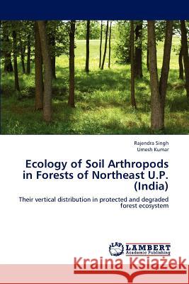 Ecology of Soil Arthropods in Forests of Northeast U.P. (India) Rajendra Singh Umesh Kumar 9783659178160 LAP Lambert Academic Publishing