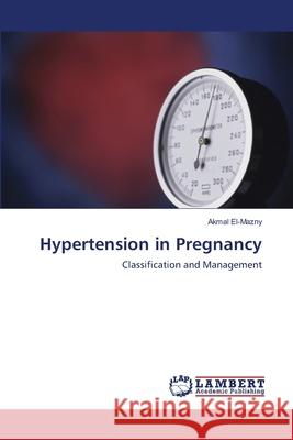 Hypertension in Pregnancy Akmal El-Mazny 9783659178245 LAP Lambert Academic Publishing