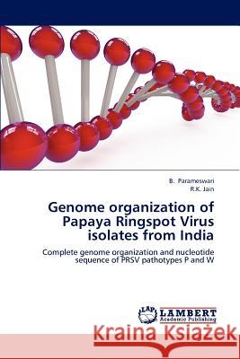 Genome organization of Papaya Ringspot Virus isolates from India Parameswari, B. 9783659178313 LAP Lambert Academic Publishing