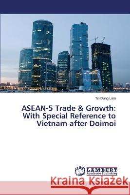 ASEAN-5 Trade & Growth: With Special Reference to Vietnam After Doimoi Lam Tri-Dung 9783659178597