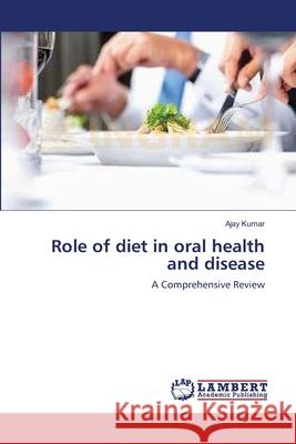 Role of diet in oral health and disease Kumar, Ajay 9783659178627