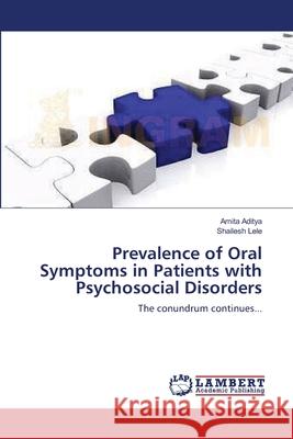 Prevalence of Oral Symptoms in Patients with Psychosocial Disorders Amita Aditya Shailesh Lele 9783659178672 LAP Lambert Academic Publishing