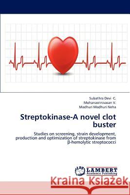 Streptokinase-A novel clot buster C, Subathra Devi 9783659178689