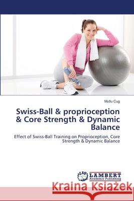 Swiss-Ball & proprioception & Core Strength & Dynamic Balance Cug, Mutlu 9783659178788 LAP Lambert Academic Publishing