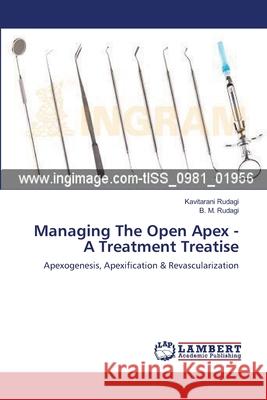 Managing The Open Apex - A Treatment Treatise Kavitarani Rudagi, B M Rudagi 9783659178900 LAP Lambert Academic Publishing