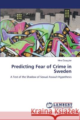 Predicting Fear of Crime in Sweden Mine Z 9783659178948 LAP Lambert Academic Publishing