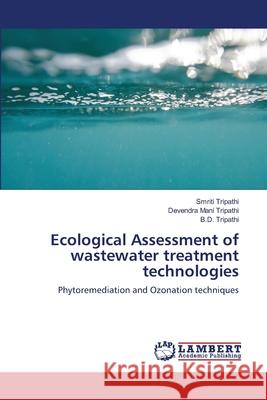 Ecological Assessment of wastewater treatment technologies Tripathi, Smriti 9783659179020 LAP Lambert Academic Publishing