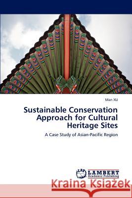 Sustainable Conservation Approach for Cultural Heritage Sites Man Xu 9783659179181 LAP Lambert Academic Publishing