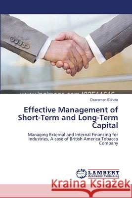 Effective Management of Short-Term and Long-Term Capital Oseremen Ebhote 9783659179235 LAP Lambert Academic Publishing