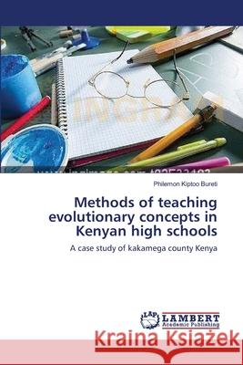 Methods of teaching evolutionary concepts in Kenyan high schools Kiptoo Bureti, Philemon 9783659179327 LAP Lambert Academic Publishing