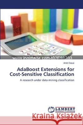 AdaBoost Extensions for Cost-Sensitive Classification Ankit Desai 9783659179495 LAP Lambert Academic Publishing