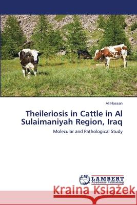 Theileriosis in Cattle in Al Sulaimaniyah Region, Iraq Ali Hassan 9783659179563 LAP Lambert Academic Publishing