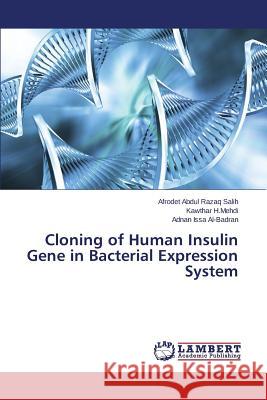 Cloning of Human Insulin Gene in Bacterial Expression System Abdul Razaq Salih Afrodet, H Mehdi Kawthar, Issa Al-Badran Adnan 9783659179587