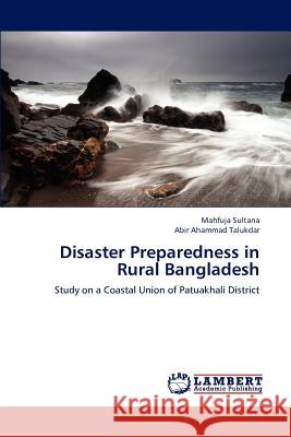 Disaster Preparedness in Rural Bangladesh Mahfuja Sultana, Abir Ahammad Talukdar 9783659179761