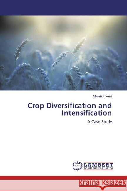 Crop Diversification and Intensification : A Case Study Soni, Monika 9783659179792