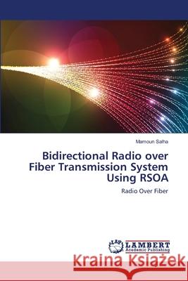 Bidirectional Radio over Fiber Transmission System Using RSOA Salha, Mamoun 9783659179846 LAP Lambert Academic Publishing