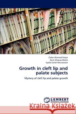 Growth in Cleft Lip and Palate Subjects Zuber Ahamed Naqvi Asim Ghouse Basha Syeda Sarah Munawwar 9783659179907