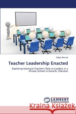 Teacher Leadership Enacted Sajad Ahmad 9783659179983 LAP Lambert Academic Publishing