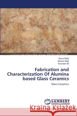 Fabrication and Characterization Of Alumina based Glass Ceramics Rafiq, Asma 9783659180170