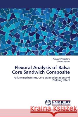 Flexural Analysis of Balsa Core Sandwich Composite Avinash Phadatare, Golam Newaz (Wayne State University Detroit Michigan USA) 9783659180279