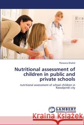 Nutritional assessment of children in public and private schools Shahid, Rizwana 9783659180514