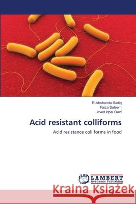 Acid resistant colliforms Sadiq, Rukhshanda 9783659180736 LAP Lambert Academic Publishing