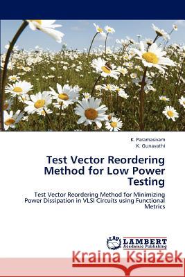 Test Vector Reordering Method for Low Power Testing K. Paramasivam K. Gunavathi 9783659180767 LAP Lambert Academic Publishing