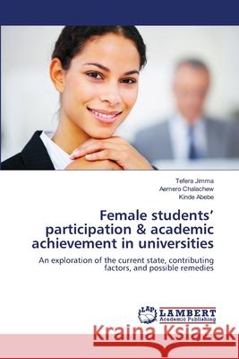 Female students' participation & academic achievement in universities Jimma, Tefera 9783659180798 LAP Lambert Academic Publishing