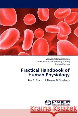 Practical Handbook of Human Physiology Vadivelan Ramachandran, Satish Kumar Mutthureddy Nataraj, Elango Kannan 9783659180842 LAP Lambert Academic Publishing