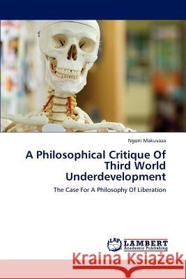 A Philosophical Critique Of Third World Underdevelopment Makuvaza, Ngoni 9783659181030
